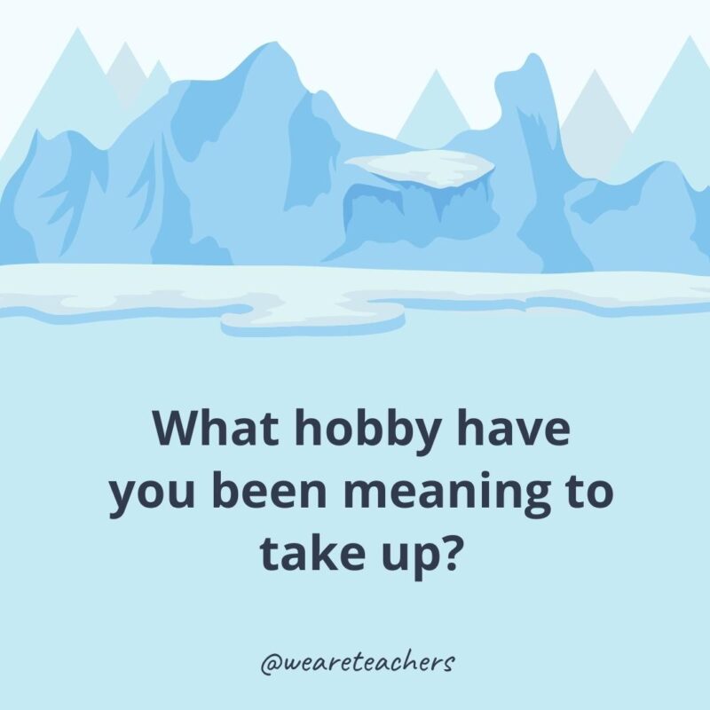 What hobby have you been meaning to take up?