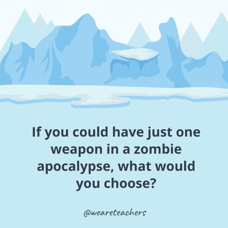 If you could have just one weapon in a zombie apocalypse, what would you choose?