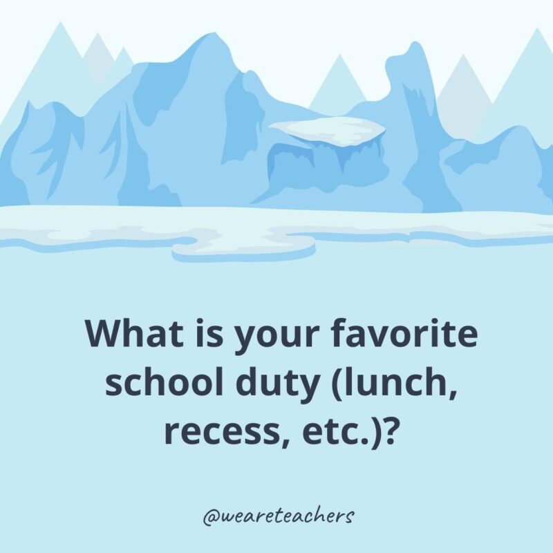 What is your favorite school duty (lunch, recess, etc.)?