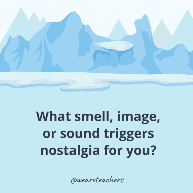 What smell, image, or sound triggers nostalgia for you?