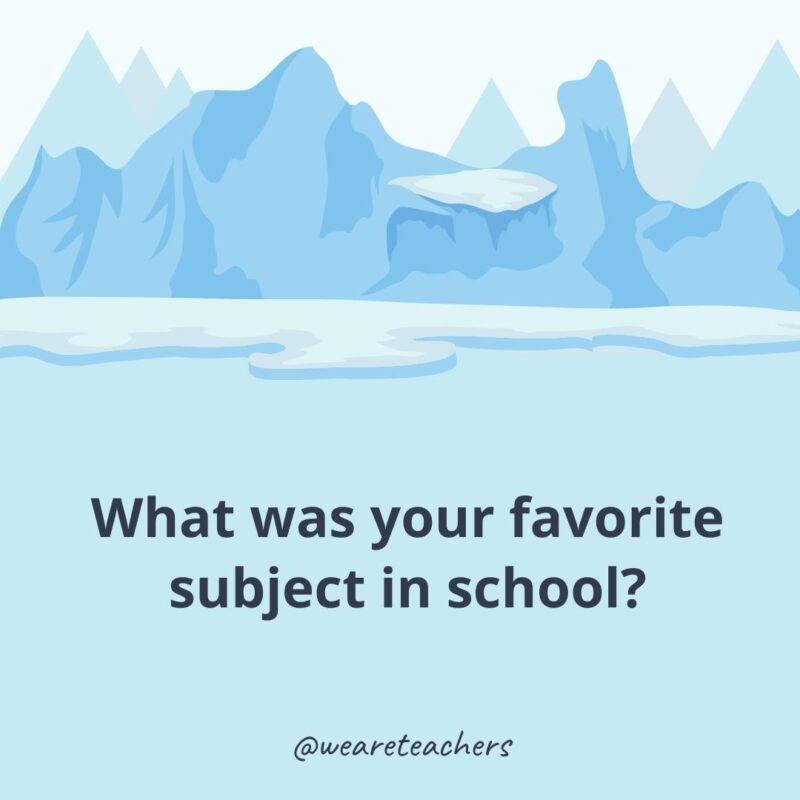 What was your favorite subject in school?- ice breaker questions for adults