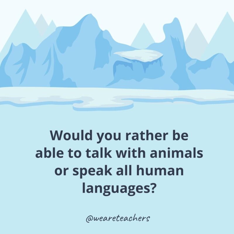 Would you rather be able to talk with animals or speak all human languages?