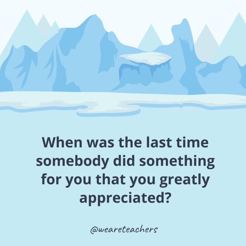 When was the last time somebody did something for you that you greatly appreciated?