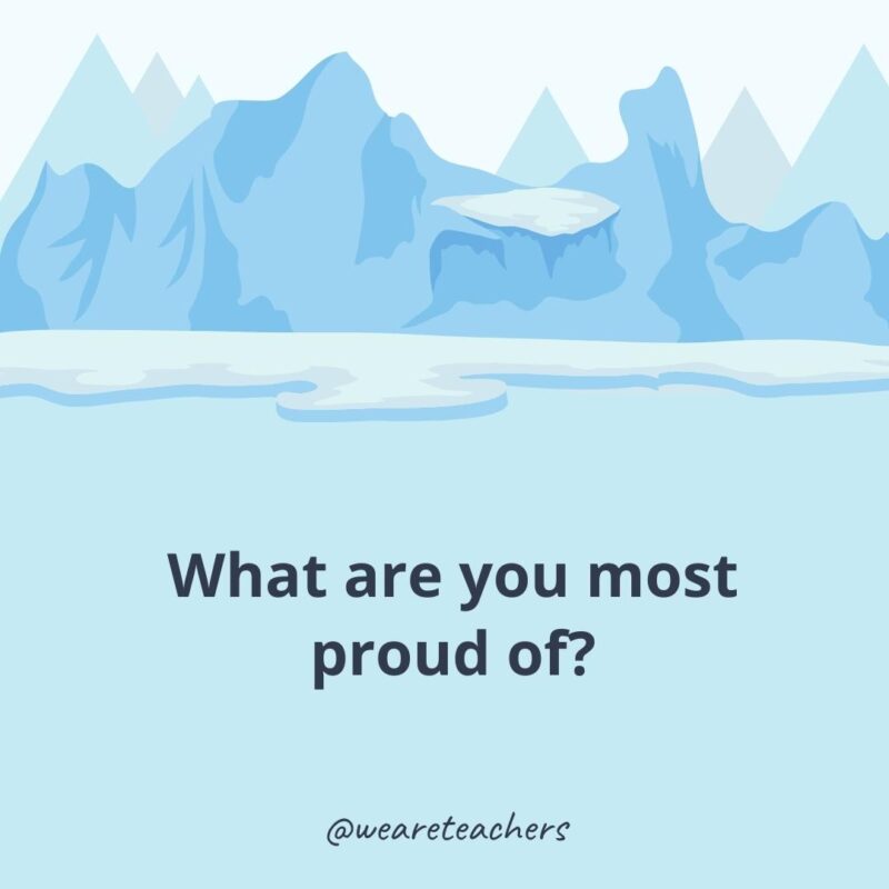 What are you most proud of?- ice breaker questions for adults