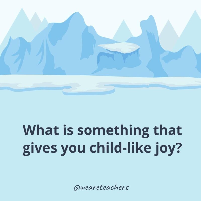 What is something that gives you child-like joy?- ice breaker questions for adults