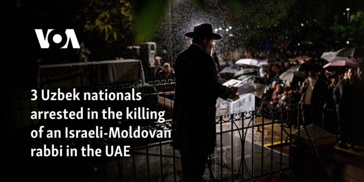 3 Uzbek nationals arrested in the killing of an Israeli-Moldovan rabbi in the UAE