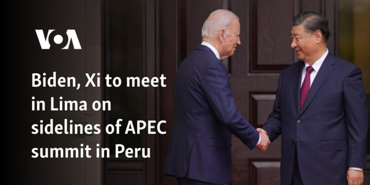 Biden, Xi to meet in Lima on sidelines of APEC summit in Peru