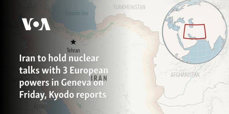 Iran to hold nuclear talks with 3 European powers in Geneva on Friday, Kyodo reports