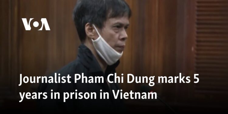 Journalist Pham Chi Dung marks 5 years in prison in Vietnam