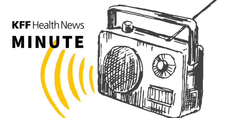 Listen to the Latest 'KFF Health News Minute'