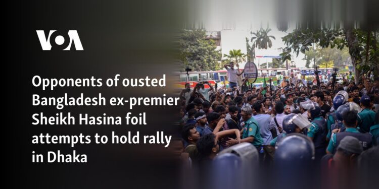 Opponents of ousted Bangladesh ex-premier Sheikh Hasina foil attempts to hold rally in Dhaka