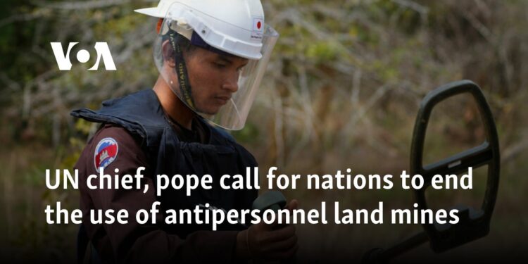 UN chief, pope call for nations to end the use of antipersonnel land mines