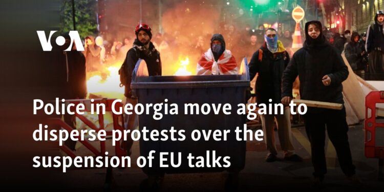 Police in Georgia move again to disperse protests over the suspension of EU talks